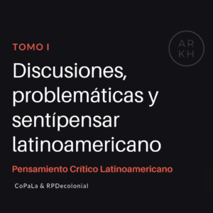 Discusiones, problemáticas y sentipensar latinoamericano – Tomo I ¡Gratis!