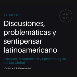 Discusiones, problemáticas y sentipensar latinoamericano – Tomo II ¡Gratis!